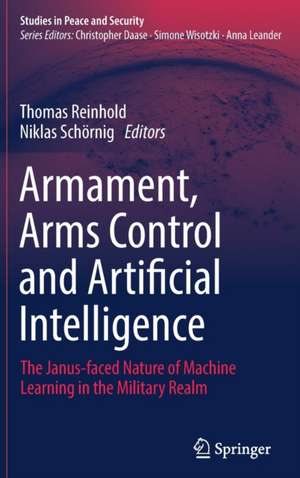 Armament, Arms Control and Artificial Intelligence: The Janus-faced Nature of Machine Learning in the Military Realm de Thomas Reinhold