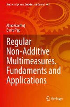 Regular Non-Additive Multimeasures. Fundaments and Applications de Alina Gavriluţ