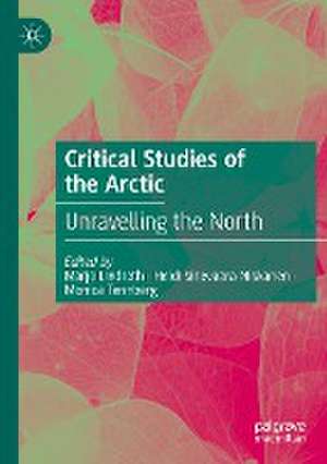 Critical Studies of the Arctic: Unravelling the North de Marjo Lindroth