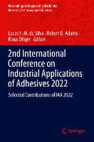 2nd International Conference on Industrial Applications of Adhesives 2022: Selected Contributions of IAA 2022 de Lucas F. M. da Silva