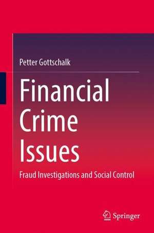 Financial Crime Issues: Fraud Investigations and Social Control de Petter Gottschalk