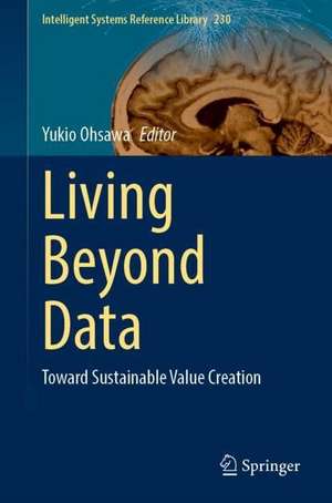 Living Beyond Data: Toward Sustainable Value Creation de Yukio Ohsawa