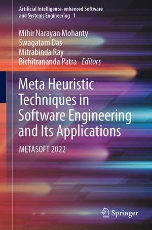 Meta Heuristic Techniques in Software Engineering and Its Applications: METASOFT 2022 de Mihir Narayan Mohanty