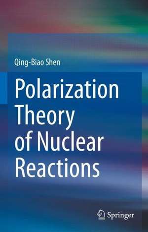 Polarization Theory of Nuclear Reactions de Qing-Biao Shen