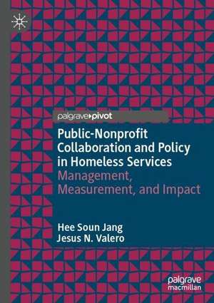 Public-Nonprofit Collaboration and Policy in Homeless Services: Management, Measurement, and Impact de Hee Soun Jang