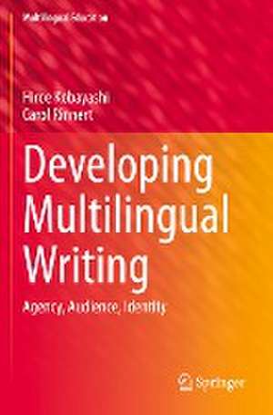 Developing Multilingual Writing: Agency, Audience, Identity de Hiroe Kobayashi