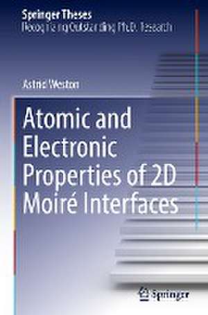 Atomic and Electronic Properties of 2D Moiré Interfaces de Astrid Weston