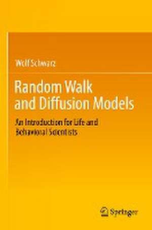 Random Walk and Diffusion Models: An Introduction for Life and Behavioral Scientists de Wolf Schwarz