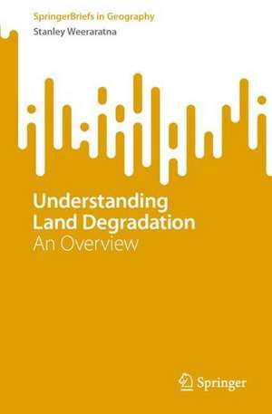 Understanding Land Degradation: An Overview de Stanley Weeraratna