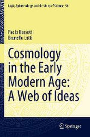 Cosmology in the Early Modern Age: A Web of Ideas de Paolo Bussotti