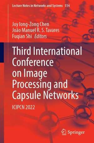 Third International Conference on Image Processing and Capsule Networks: ICIPCN 2022 de Joy Iong-Zong Chen