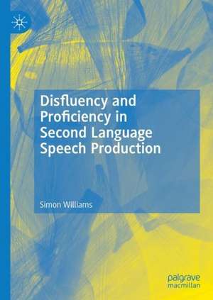 Disfluency and Proficiency in Second Language Speech Production de Simon Williams