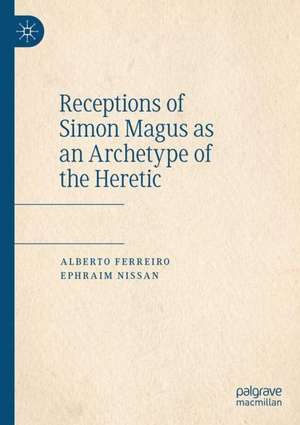 Receptions of Simon Magus as an Archetype of the Heretic de Alberto Ferreiro