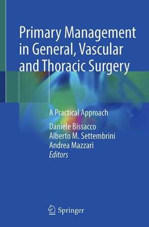 Primary Management in General, Vascular and Thoracic Surgery: A Practical Approach de Daniele Bissacco