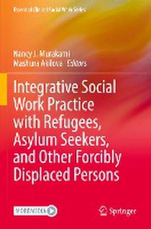 Integrative Social Work Practice with Refugees, Asylum Seekers, and Other Forcibly Displaced Persons de Nancy J. Murakami