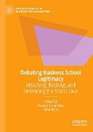 Debating Business School Legitimacy: Attacking, Rocking, and Defending the Status Quo de Anders Örtenblad