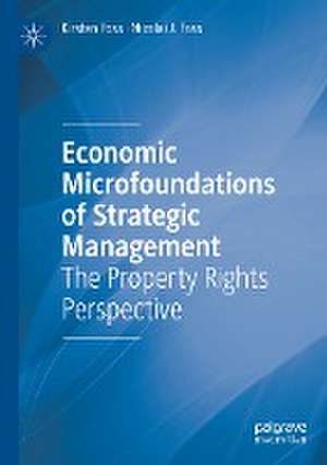 Economic Microfoundations of Strategic Management: The Property Rights Perspective de Kirsten Foss