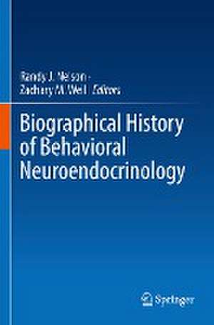 Biographical History of Behavioral Neuroendocrinology de Randy J. Nelson