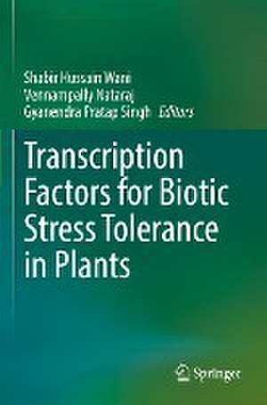 Transcription Factors for Biotic Stress Tolerance in Plants de Shabir Hussain Wani