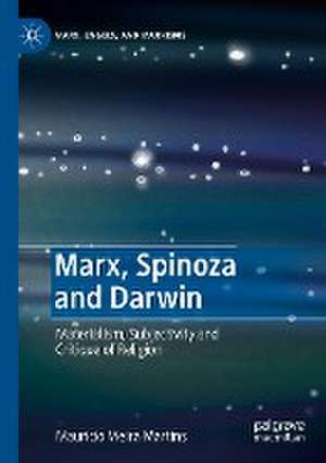 Marx, Spinoza and Darwin: Materialism, Subjectivity and Critique of Religion de Mauricio Vieira Martins