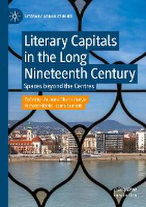 Literary Capitals in the Long Nineteenth Century: Spaces beyond the Centres de Arunima Bhattacharya