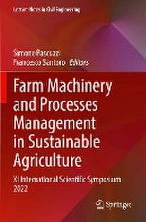 Farm Machinery and Processes Management in Sustainable Agriculture: XI International Scientific Symposium 2022 de Simone Pascuzzi