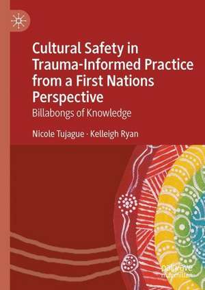 Cultural Safety in Trauma-Informed Practice from a First Nations Perspective: Billabongs of Knowledge de Nicole Tujague