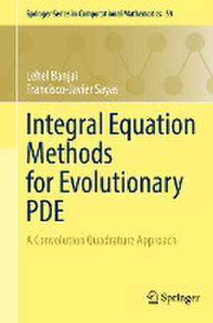 Integral Equation Methods for Evolutionary PDE: A Convolution Quadrature Approach de Lehel Banjai