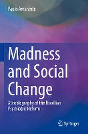 Madness and Social Change: Autobiography of the Brazilian Psychiatric Reform de Paulo Amarante