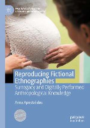 Reproducing Fictional Ethnographies: Surrogacy and Digitally Performed Anthropological Knowledge de Anna Apostolidou