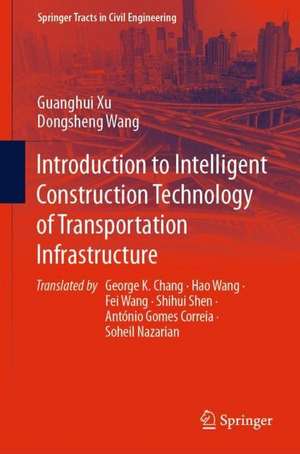 Introduction to Intelligent Construction Technology of Transportation Infrastructure de Guanghui Xu