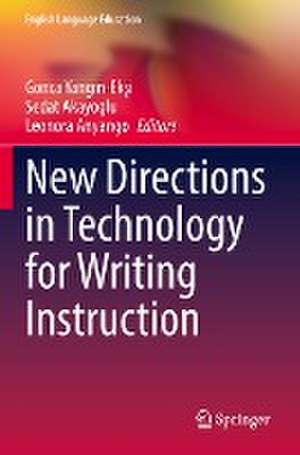 New Directions in Technology for Writing Instruction de Gonca Yangın-Ekşi