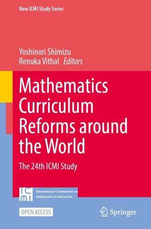 Mathematics Curriculum Reforms Around the World: The 24th ICMI Study de Yoshinori Shimizu