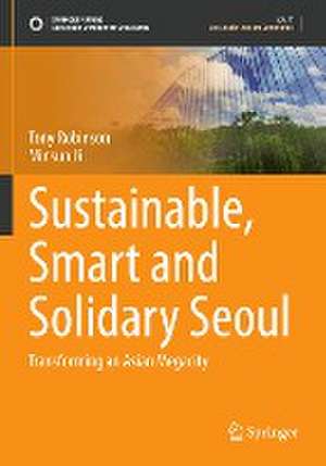 Sustainable, Smart and Solidary Seoul: Transforming an Asian Megacity de Tony Robinson