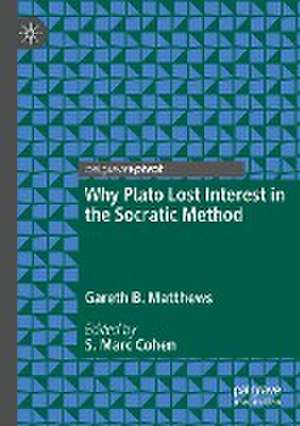 Why Plato Lost Interest in the Socratic Method de Gareth B. Matthews