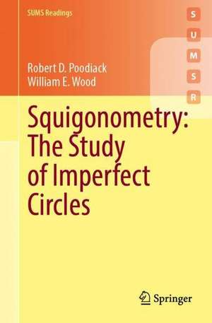 Squigonometry: The Study of Imperfect Circles de Robert D. Poodiack