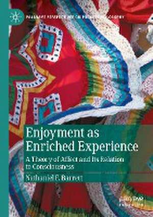 Enjoyment as Enriched Experience: A Theory of Affect and Its Relation to Consciousness de Nathaniel F. Barrett