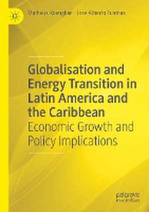 Globalisation and Energy Transition in Latin America and the Caribbean: Economic Growth and Policy Implications de Matheus Koengkan