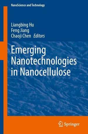 Emerging Nanotechnologies in Nanocellulose de Liangbing Hu