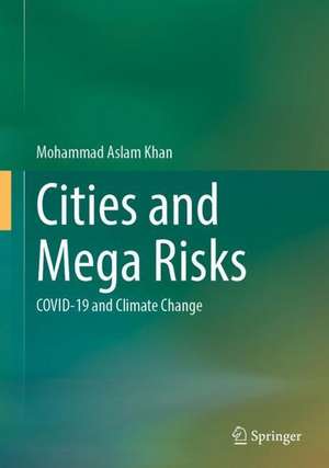 Cities and Mega Risks: COVID-19 and Climate Change de Mohammad Aslam Khan