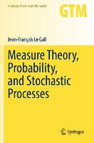 Measure Theory, Probability, and Stochastic Processes de Jean-François Le Gall