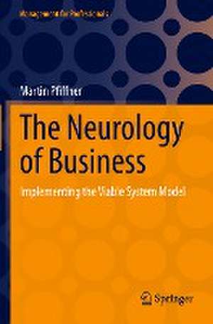 The Neurology of Business: Implementing the Viable System Model de Martin Pfiffner