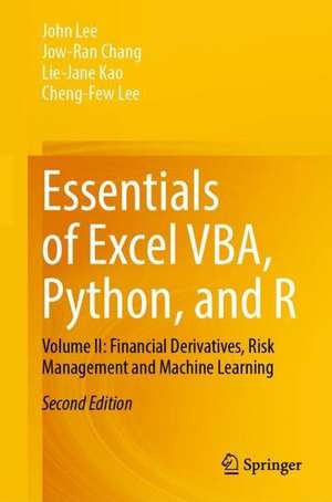 Essentials of Excel VBA, Python, and R: Volume II: Financial Derivatives, Risk Management and Machine Learning de John Lee