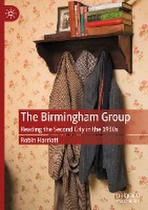 The Birmingham Group: Reading the Second City in the 1930s de Robin Harriott