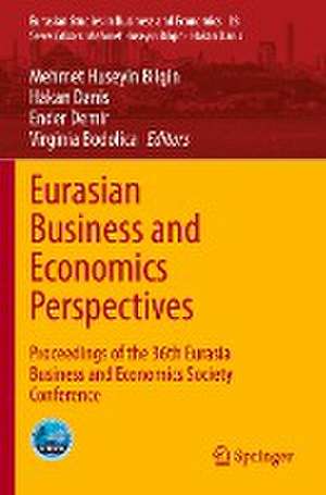 Eurasian Business and Economics Perspectives: Proceedings of the 36th Eurasia Business and Economics Society Conference de Mehmet Huseyin Bilgin