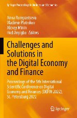 Challenges and Solutions in the Digital Economy and Finance: Proceedings of the 5th International Scientific Conference on Digital Economy and Finances (DEFIN 2022), St.Petersburg 2022 de Anna Rumyantseva