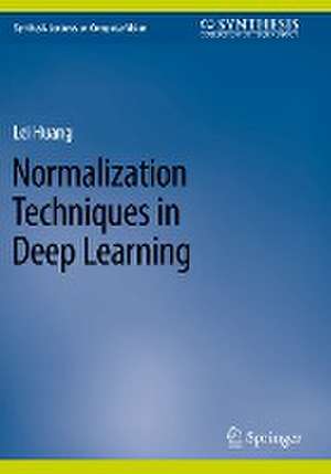 Normalization Techniques in Deep Learning de Lei Huang