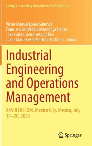 Industrial Engineering and Operations Management: XXVIII IJCIEOM, Mexico City, Mexico, July 17–20, 2022 de Victor Manuel López Sánchez