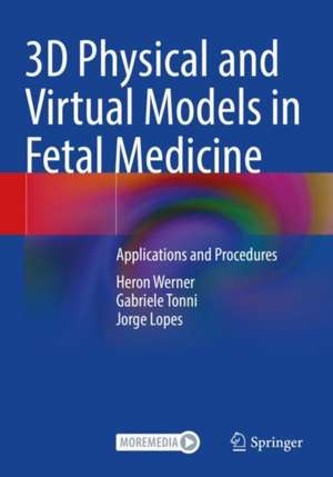 3D Physical and Virtual Models in Fetal Medicine: Applications and Procedures de Heron Werner