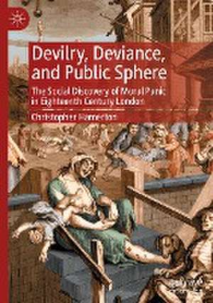 Devilry, Deviance, and Public Sphere: The Social Discovery of Moral Panic in Eighteenth Century London de Christopher Hamerton